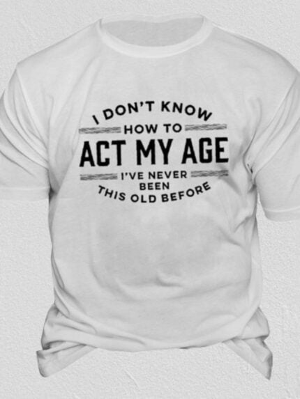 ACT MY AGE Letter Print Casual T-Shirt Wholesale