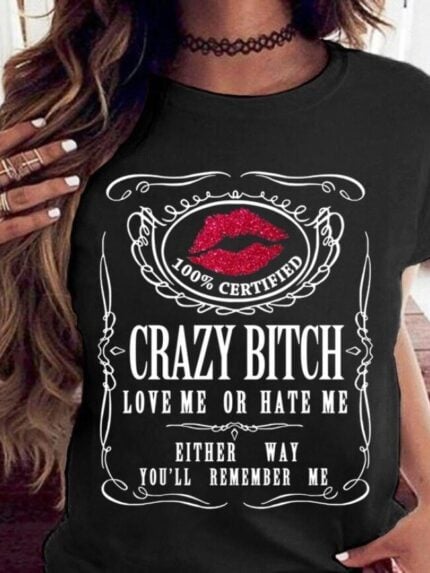 Crazy Bitch Love Me Or Hate Me Lips T-Shirt Tee