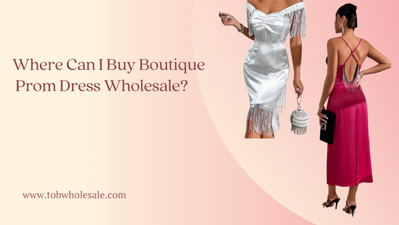 Where Can I Buy Boutique Prom Dress Wholesale?