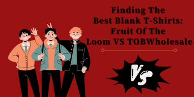 Finding The Best Blank T-Shirts Fruit Of The Loom VS TOBWholesale