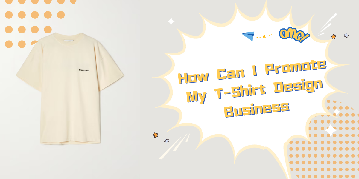 How Can I Promote My T-Shirt Design Business