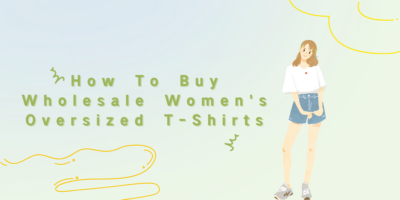 How To Buy Wholesale Women's Oversized T-Shirts