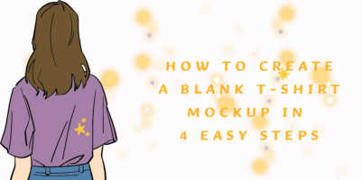 How To Create A Blank T-Shirt Mockup In 4 Easy Steps