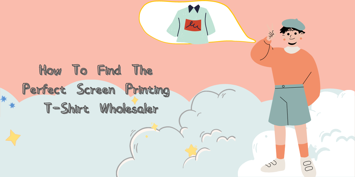 How To Find The Perfect Screen Printing T-Shirt Wholesaler