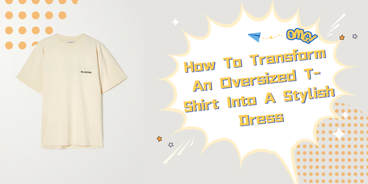 How To Transform An Oversized T-Shirt Into A Stylish Dress