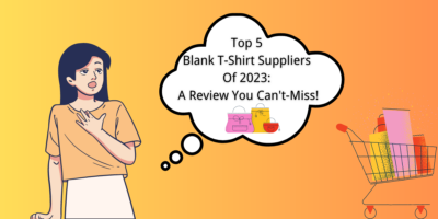 Top 5 Blank T-Shirt Suppliers Of 2023 A Review You Can't-Miss!