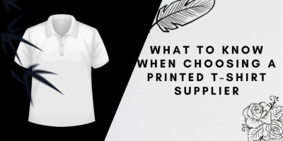 What To Know When Choosing A Printed T-Shirt Supplier