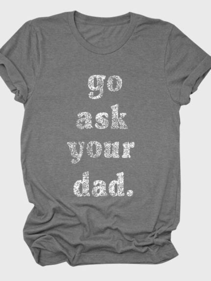 Wholesale Go Ask Your Dad Letter Graphic T-Shirt