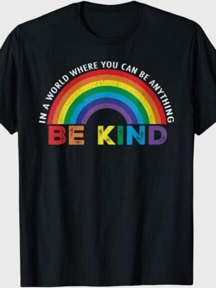 In A World Where You Can Be Anything Be Kind T-Shirt